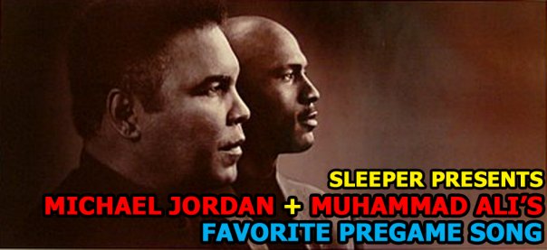 SLEEPER - Michael Jordan + Muhammad Ali's Favorite Pregame Song